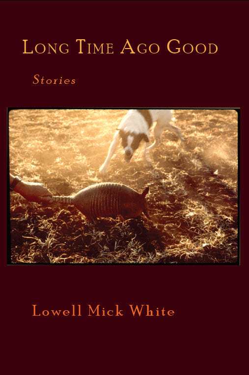 Long Time Ago Good, Lowell Mick White, riff-raff, short stories, Texas literature